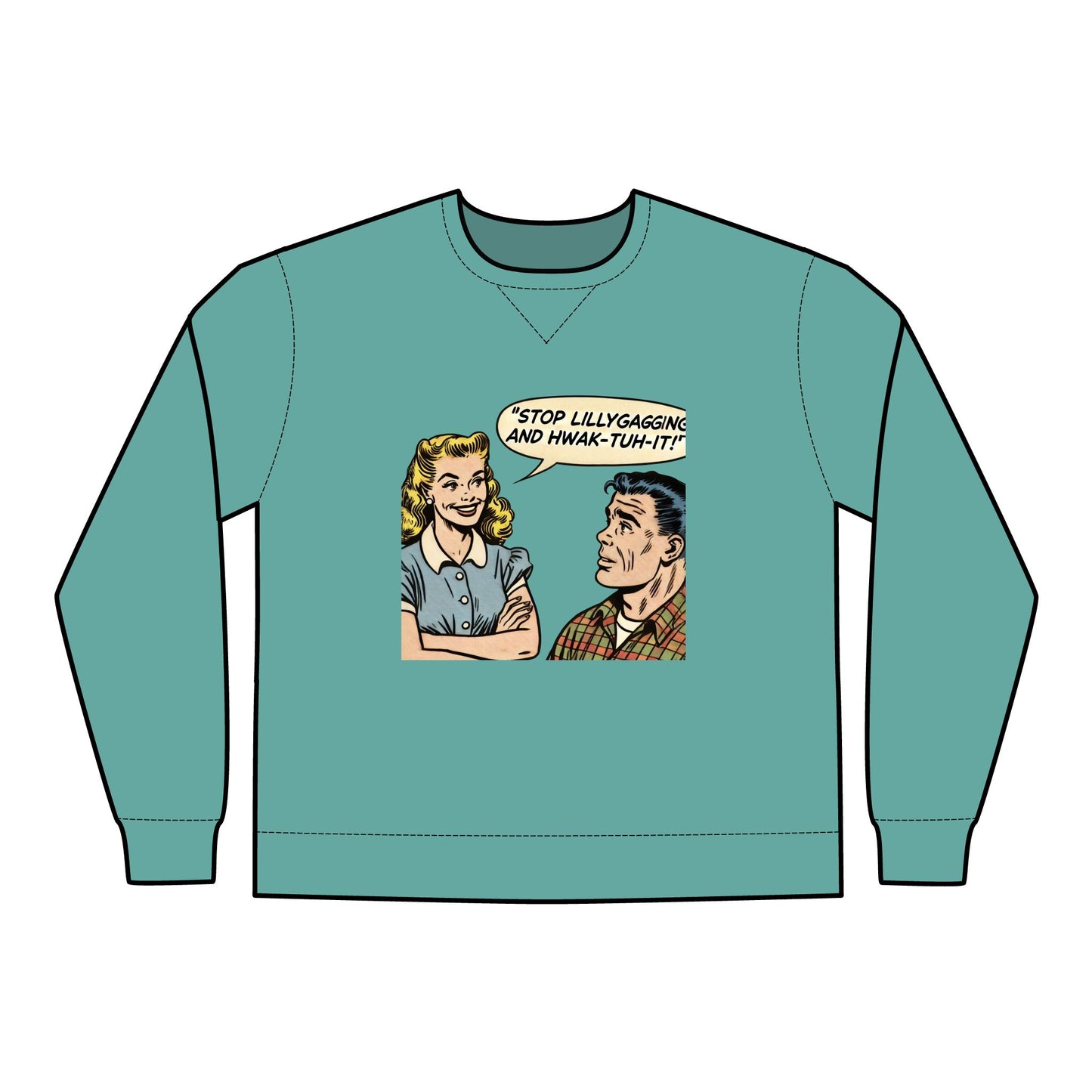 Crewneck Sweatshirt | Stop Lillygagging and Hwak-tuh it!